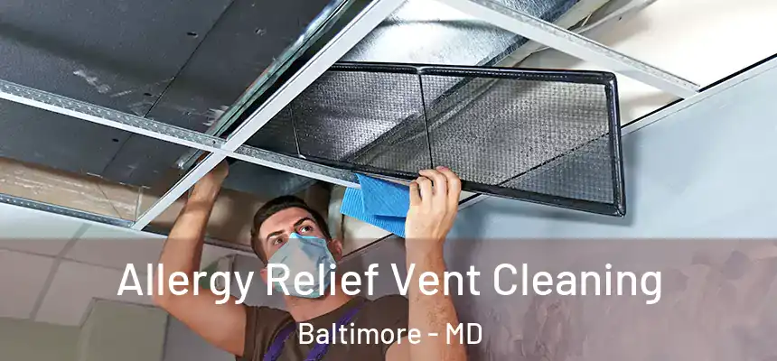 Allergy Relief Vent Cleaning Baltimore - MD