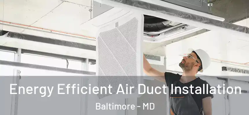  Energy Efficient Air Duct Installation Baltimore - MD