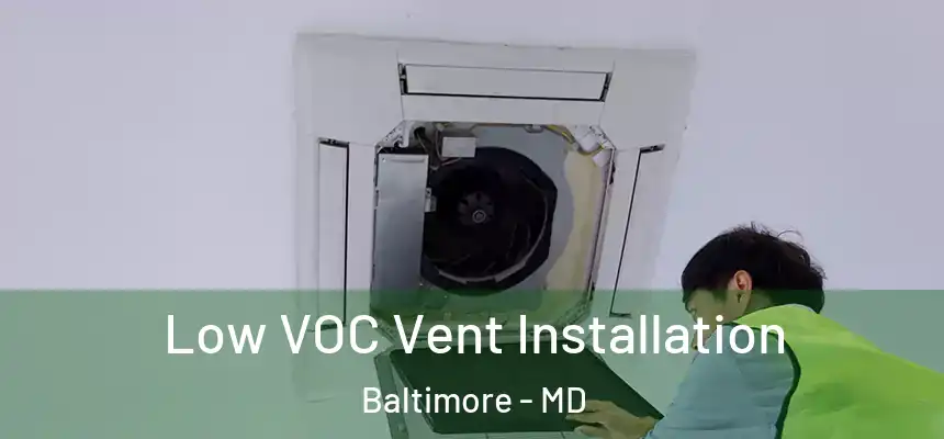 Low VOC Vent Installation Baltimore - MD