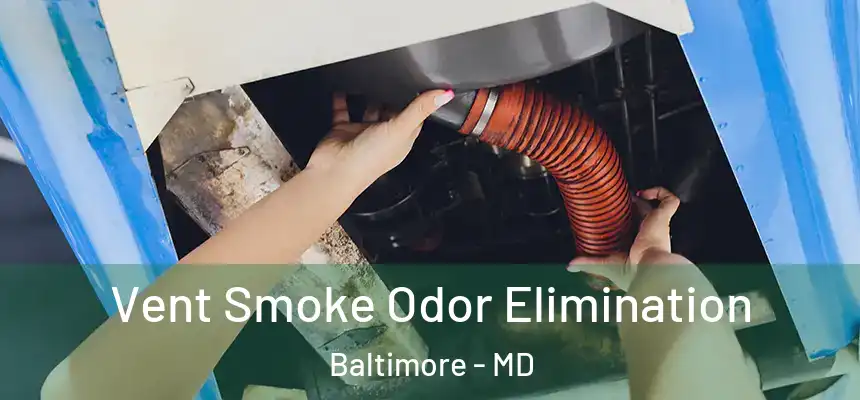 Vent Smoke Odor Elimination Baltimore - MD